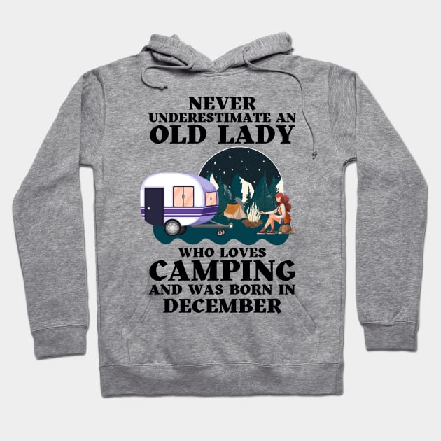 Never Underestimate An Old Lady Who Loves Camping and was born in December Hoodie by JustBeSatisfied